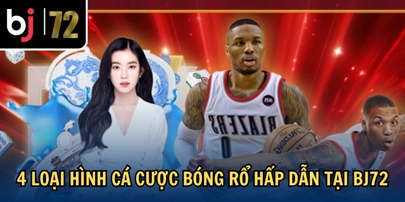 4 Loại hình cá cược bóng rổ hấp dẫn tại BJ72