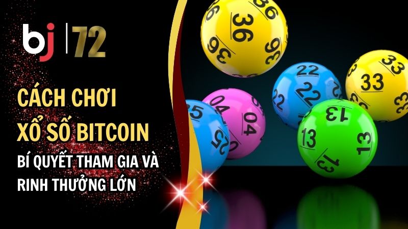 Cách Chơi Xổ Số Bitcoin: Bí Quyết Tham Gia Và Rinh Thưởng Lớn