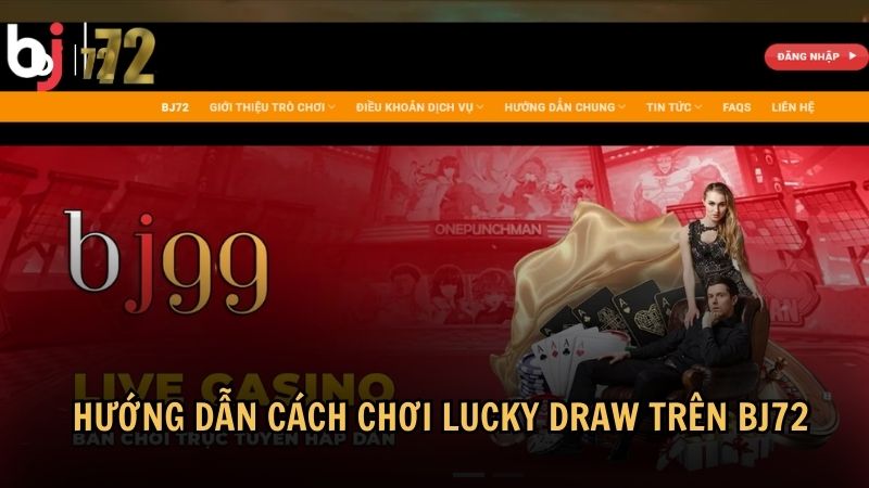 Hướng dẫn cách chơi Lucky Draw trên BJ72