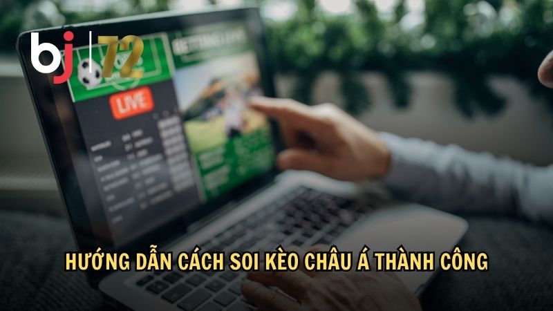 Hướng dẫn cách soi kèo châu Á thành công