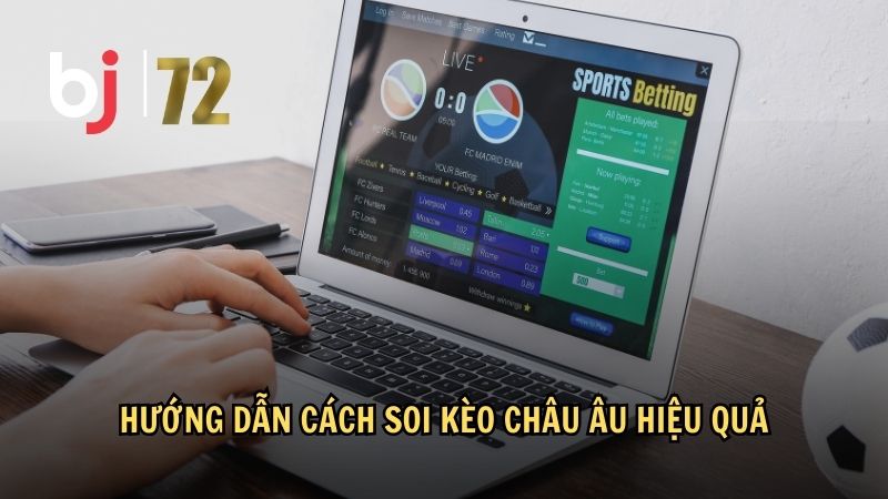 Hướng dẫn cách soi kèo châu Âu hiệu quả