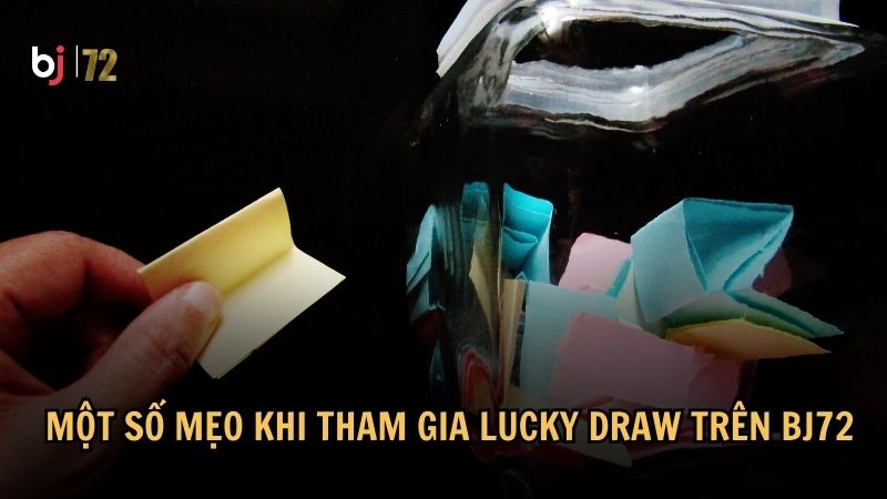 Một số mẹo khi tham gia Lucky Draw trên BJ72