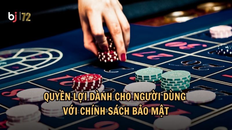 Quyền lợi dành cho người dùng với chính sách bảo mật