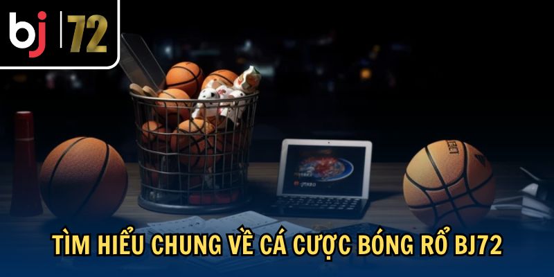 Tìm hiểu chung về cá cược bóng rổ BJ72